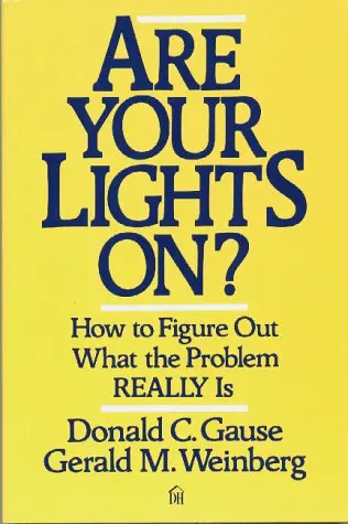 Are Your Lights On?: How to Figure Out What the Problem Really Is by Donald Gause and Gerald Weinberg cover