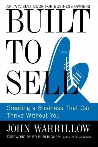 Built to Sell: Creating a Business That Can Thrive Without You by John Warrillow cover