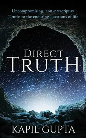 Direct Truth: Uncompromising, non-prescriptive Truths to the enduring questions of life by Kapil Gupta cover