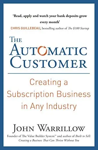 The Automatic Customer: Creating a Subscription Business in Any Industry by John Warrillow cover